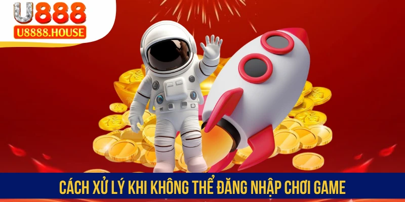 Cách xử lý khi không thể đăng nhập chơi game