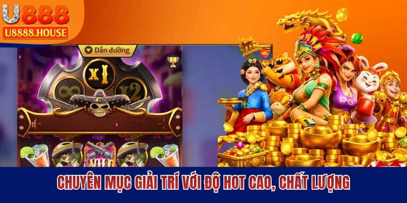 Chuyên mục giải trí với độ hot cao, chất lượng