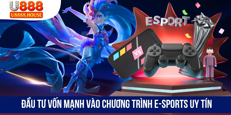 Đầu tư vốn mạnh vào chương trình E-Sports uy tín