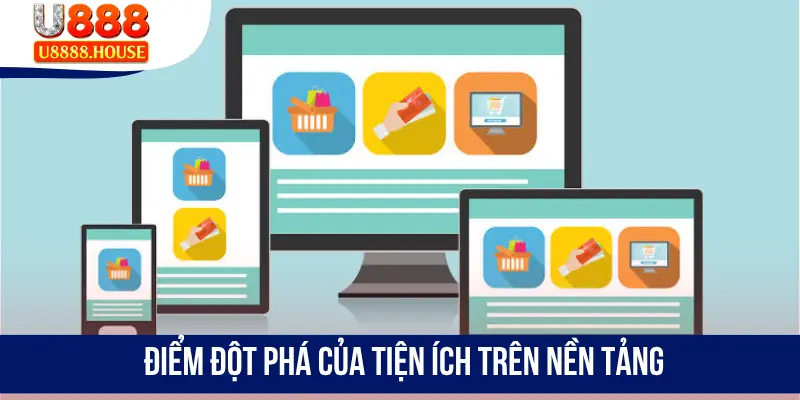 Điểm đột phá của tiện ích trên nền tảng