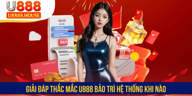 U888 bảo trì hệ thống khi nào và làm sao để nhận biết chính xác? Câu trả lời chính xác sẽ có ngay trong bài viết bên dưới cho người chơi mới tham khảo.