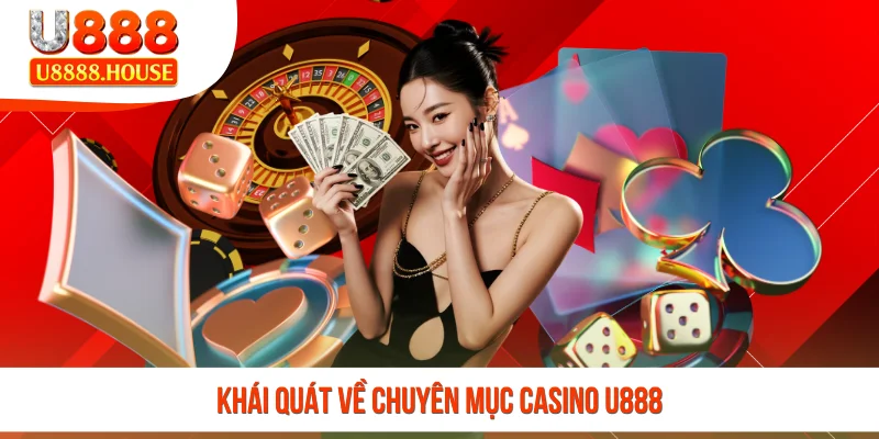 Khái quát về chuyên mục casino U888