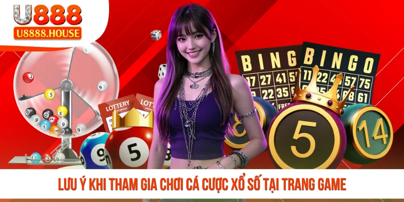 Lưu ý khi tham gia chơi cá cược xổ số tại trang game