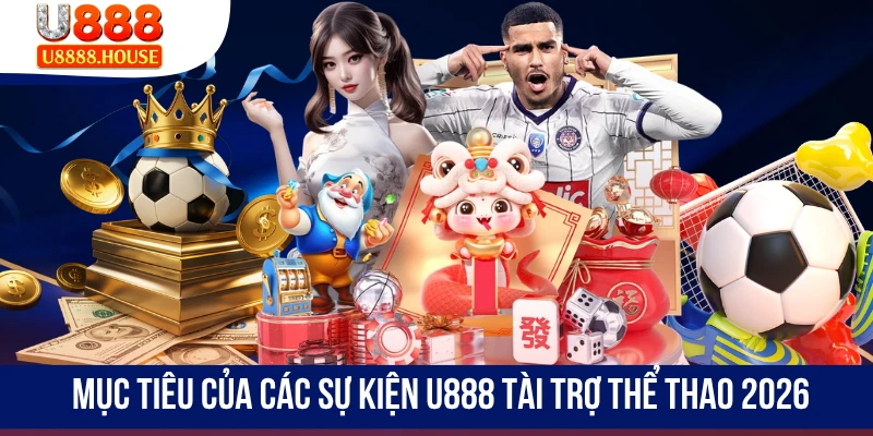 Mục tiêu của các sự kiện U888 tài trợ thể thao 2026
