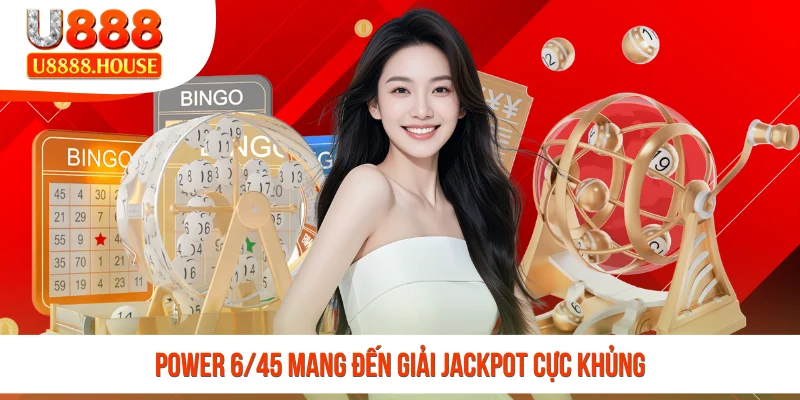 Power 6/45 mang đến giải Jackpot cực khủng