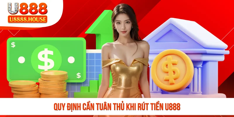 Quy định cần tuân thủ khi rút tiền U888