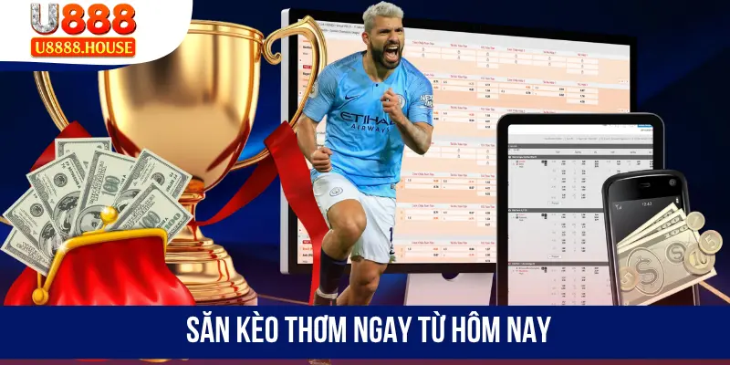 Săn kèo thơm ngay từ hôm nay