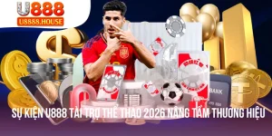 Sự Kiện U888 Tài Trợ Thể Thao 2026 Nâng Tầm Thương Hiệu