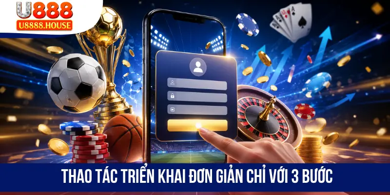 Thao tác triển khai đơn giản chỉ với 3 bước