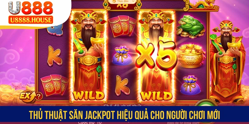 Thủ thuật săn Jackpot hiệu quả cho người chơi mới