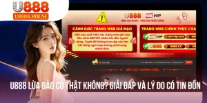 U888 Lừa Đảo Có Thật Không? Giải Đáp Và Lý Do Có Tin Đồn