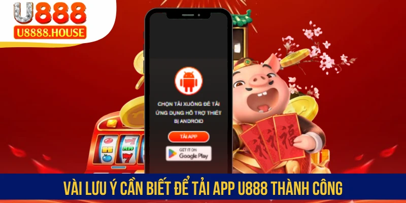 Vài lưu ý cần biết để tải app U888 thành công